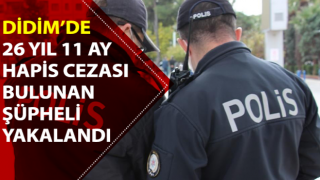 Aydın’da 26 yıl hapis cezası ile aranan şahıs yakalandı