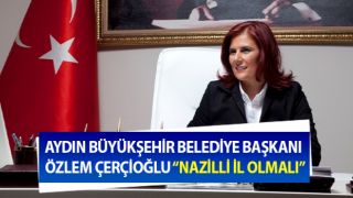 Başkan Çerçioğlu: “Nazilli il olmalı”