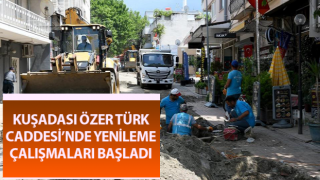 Kuşadası Özer Türk Caddesi’nde yenileme çalışmaları başladı