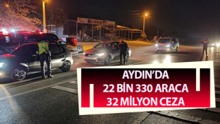 Aydın’da 22 bin 330 araca, 32 milyon ceza