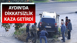 Aydın'da dikkatsizlik kaza getirdi