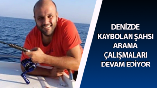 Denizde kaybolan şahsı arama çalışmaları devam ediyor