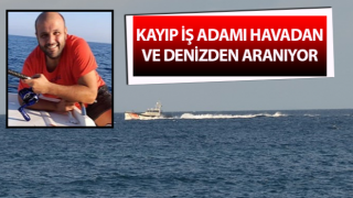 Kayıp iş adamı havadan ve denizden aranıyor