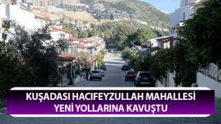 Kuşadası Hacıfeyzullah Mahallesi yeni yollarına kavuştu