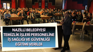 Nazilli’de iş sağlığı ve güvenliği eğitimi verildi