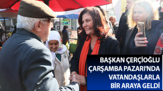 Başkan Çerçioğlu Çarşamba Pazarı'nda vatandaşlarla buluştu