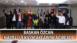 Başkan Özcan, Nazilli Ülkü Ocakları’nı ağırladı