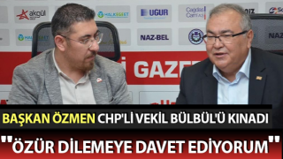 Başkan Özmen, CHP'li Vekil Bülbül'ü kınadı