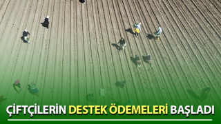 Çiftçilerin destek ödemeleri başladı