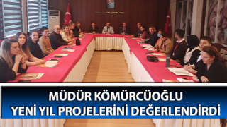 Müdür Kömürcüoğlu, yeni yıl projelerini değerlendirdi