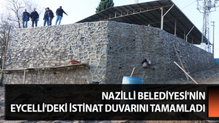 Nazilli Belediyesi'nin, Eycelli'deki istinat duvarını tamamladı