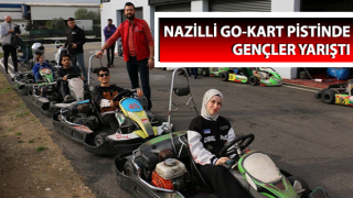 Nazilli go-kart pistinde gençler yarıştı