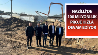 Nazilli'de 100 milyonluk proje hızla devam ediyor