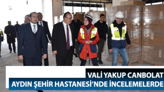 Vali Canbolat, Aydın Şehir Hastanesi’nde incelemelerde bulundu