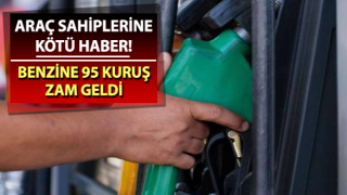 Benzine gece yarısı 95 kuruş zam geldi