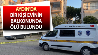 Efeler’de bir kişi evinin balkonunda ölü bulundu