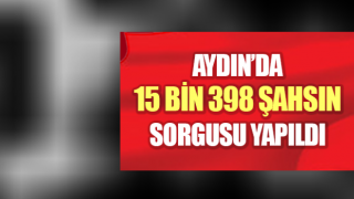 Aydın’da 15 bin 398 şahsın sorgusu yapıldı