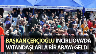 Başkan Çerçioğlu İncirliova'da vatandaşlarla buluştu