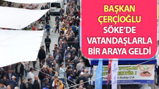 Başkan Çerçioğlu, Söke’de vatandaşlarla buluştu