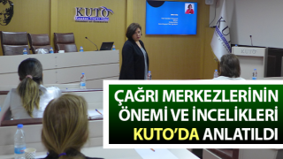 Çağrı merkezlerinin önemi ve incelikleri KUTO’da anlatıldı