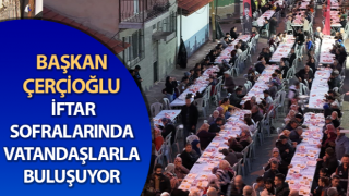 Çerçioğlu, iftar sofralarında vatandaşlarla bir araya geldi