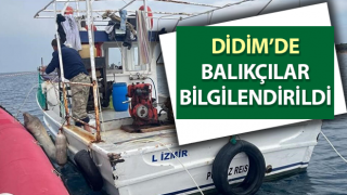 Didim’de balıkçılar bilgilendirildi