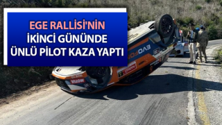 Ege Rallisi'nin ikinci gününde ünlü pilot kaza yaptı