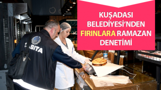 Kuşadası Belediyesi’nden fırınlara Ramazan denetimi