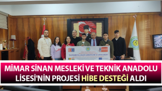 Mimar Sinan Mesleki ve Teknik Anadolu Lisesi'nin projesi hibe desteği aldı