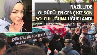 Nazilli’de öldürülen Ömür son yolculuğuna uğurlandı