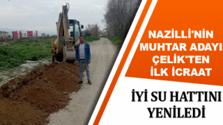 Nazilli'nin muhtar adayı Çelik'ten ilk icraat