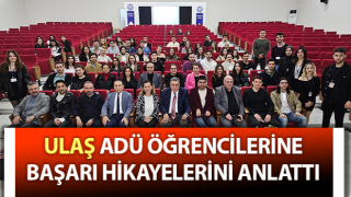 Ulaş, ADÜ öğrencilerine başarı hikayelerini anlattı