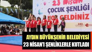 Aydın Büyükşehir 23 Nisan'ı şenliklerle kutladı