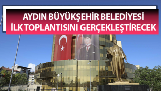 Aydın Büyükşehir Belediyesi ilk toplantısını gerçekleştirecek