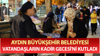 Aydın Büyükşehir, vatandaşların Kadir Gecesi'ni kutladı