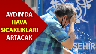 Aydın'da hava sıcaklıkları artacak