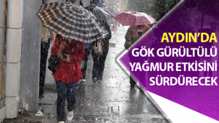 Aydın’da yağmur etkisini sürdürecek