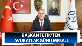 Başkan Tetik’ten Avukatlar Günü mesajı