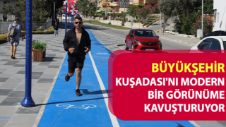 Büyükşehir, Kuşadası'nı modern bir görünüme kavuşturuyor