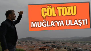 Çöl tozu Muğla’ya ulaştı