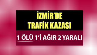 İzmir’de feci kaza!