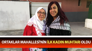 Ortaklar Mahallesi'nin ilk kadın muhtarı oldu