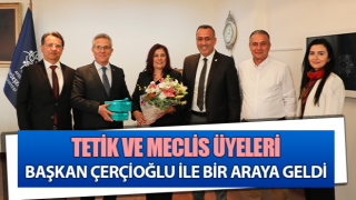 Tetik ve meclis üyeleri Başkan Çerçioğlu ile görüştü