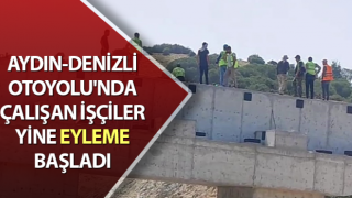 Aydın-Denizli Otoyolu'nda çalışan işçiler eyleme başlattı