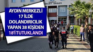 Aydın merkezli 17 ilde dolandırıcılık operasyonu