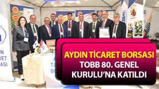 Aydın Ticaret Borsası, TOBB 80. Genel Kurulu’na katıldı