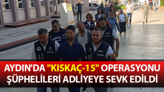 Aydın'da "KISKAÇ-15" operasyonu