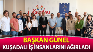 Başkan Günel, Kuşadalı iş insanlarını ağırladı