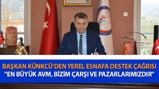 Başkan Künkcü’den yerel esnafa destek çağrısı