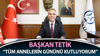 Başkan Tetik: “Sevgili Anne, Anneler Günün Kutlu Olsun”